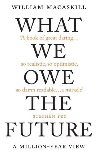 Cover image for What We Owe the Future: The Million-Year View