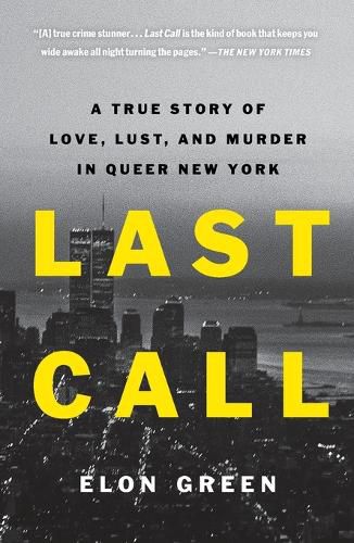 Cover image for Last Call: A True Story of Love, Lust, and Murder in Queer New York