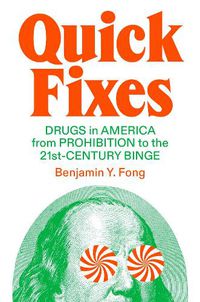 Cover image for Quick Fixes: Drugs in American Capitalism from Prohibition to the 21st-Century Binge