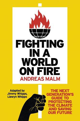 Cover image for Fighting in a World on Fire: The Next Generation's Guide to Protecting the Climate and Saving Our Future