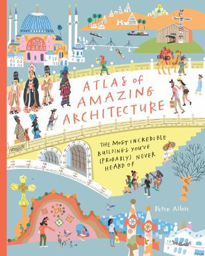 Cover image for Atlas of Amazing Architecture: The most incredible buildings you've (probably) never heard of
